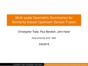 Multi-scale Geometric Summaries for  Similarity-based Upstream Sensor Fusion  Christopher Tralie,
