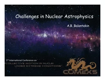 Challenges in Nuclear Astrophysics  A.B. Balantekin 5 th Interna*onal  Conference  on