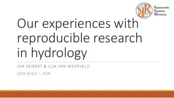 reproducible research  in hydrology  JAN SEIBERT &amp; ILJA VAN MEERVELD UZH-GIUZ  H2K  Research