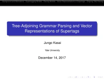 Tree-Adjoining Grammar Parsing and Vector  Representations of Supertags  Jungo Kasai  Yale