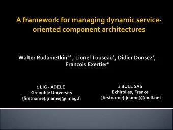 A framework for managing dynamic service-  oriented component architectures Walter Rudametkin 1,2 ,