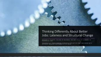 Thinking Differently About Better  Jobs: Lateness and Structural Change  A N T H O N Y  P .  D