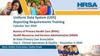 Uniform Data System (UDS)  Reporting Requirements Training  Calendar Year 2020  Bureau of Primary