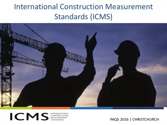 International Construction Measurement  Standards (ICMS)  PAQS 2016 | CHRISTCHURCH  What are
