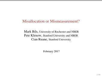 Misallocation or Mismeasurement? Mark Bils, University of Rochester and NBER Pete Klenow, Stanford