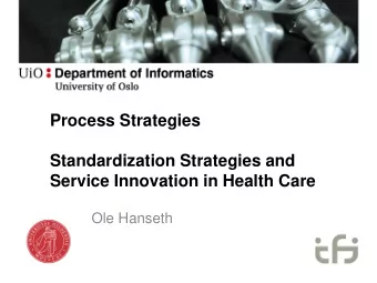 Standardization Strategies and  Service Innovation in Health Care  Ole Hanseth  Standardization