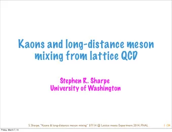Kaons and long-distance meson  mixing from lattice QCD  Stephen R. Sharpe  University of Washington
