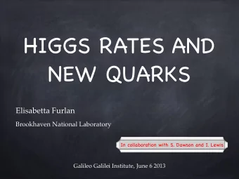 HIGGS RATES AND  NEW QUARKS  Elisabetta Furlan  Brookhaven National Laboratory  In collaboration