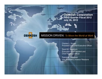 Oshkosh Corporation  Third Quarter Fiscal 2012  July 26, 2012 MISSION DRIVEN : To Move the World at