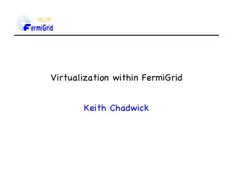 Virtualization within FermiGrid  Keith Chadwick  FermiGrid  The People  Keith Chadwick
