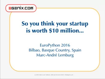 So you think your startup  is worth $10 million...  EuroPython 2016  Bilbao, Basque Country, Spain
