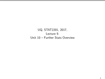 UQ, STAT2201, 2017,  Lecture 9.  Unit 10  Further Stats Overview  1  The Strength of Conditional