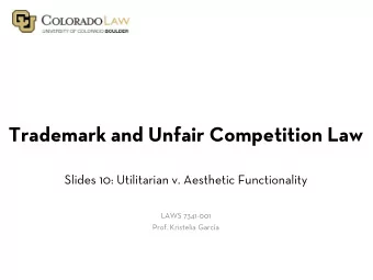 Trademark and Unfair Competition Law  Slides 10: Utilitarian v. Aesthetic Functionality  LAWS