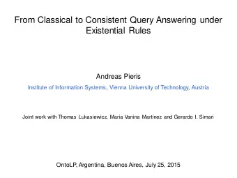 From Classical to Consistent Query Answering under  Existential Rules  Andreas Pieris  Institute of