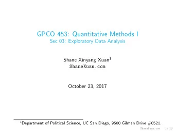 GPCO 453: Quantitative Methods I  Sec 03: Exploratory Data Analysis Shane Xinyang Xuan 1