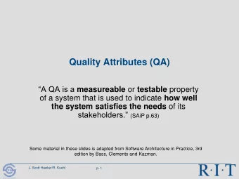 Quality Attributes (QA) A QA is a measureable or testable property of a system that is used to