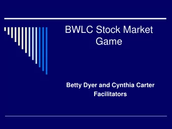 BWLC Stock Market  Game  Betty Dyer and Cynthia Carter  Facilitators  How the Stock Market  Works