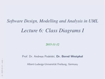 Lecture 6: Class Diagrams I  2015-11-12 Prof. Dr. Andreas Podelski, Dr. Bernd Westphal   6