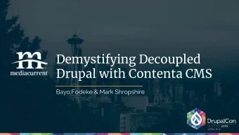 Demystifying Decoupled  Drupal with Contenta CMS  Bayo Fodeke &amp; Mark Shropshire  Todays