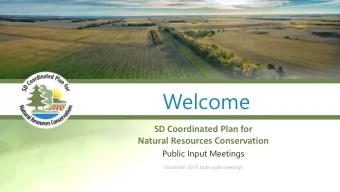 Welcome  SD Coordinated Plan for  Natural Resources Conservation  Public Input Meetings  November