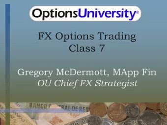 FX Options Trading  Class 7  Gregory McDermott, MApp Fin  OU Chief FX Strategist  U.S.