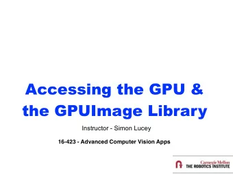 Accessing the GPU &amp; the GPUImage Library  Instructor - Simon Lucey  16-423 - Advanced Computer