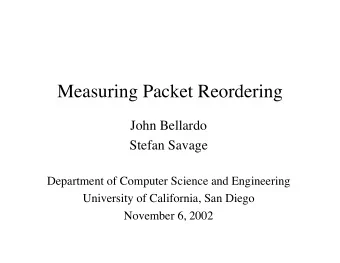 Measuring Packet Reordering  John Bellardo  Stefan Savage  Department of Computer Science and