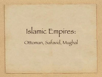 Islamic Empires:  Ottoman, Safavid, Mughal  The Ottoman T  urks as Islamic Eurasian Power