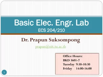 Bas  Basic  ic El  Elec.  ec. En  Engr  gr.  . Lab  Lab  ECS  EC  S 204  04/210  Dr. Prapun