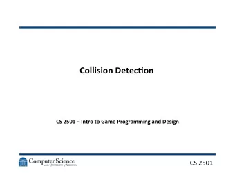 Collision  Detec,on    CS  2501    Intro  to  Game  Programming  and