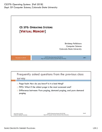 [V IRTUAL M EMORY ]  Shrideep Pallickara  Computer Science  Colorado State University CS370: