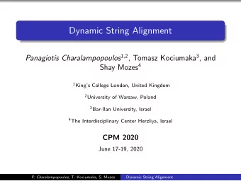 Dynamic String Alignment Panagiotis Charalampopoulos 1 , 2 , Tomasz Kociumaka 3 , and Shay Mozes 4