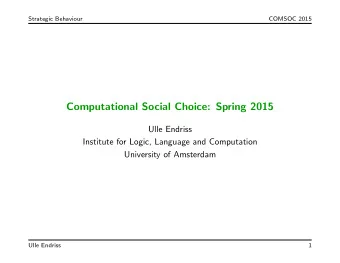 Computational Social Choice: Spring 2015  Ulle Endriss  Institute for Logic, Language and