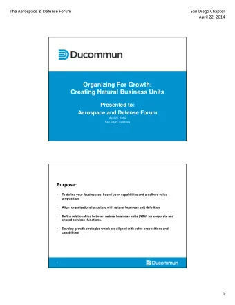 Organizing For Growth:  Creating Natural Business Units  Presented to:  Aerospace and Defense Forum
