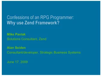 Confessions of an RPG Programmer:  Why use Zend Framework?  Mike Pavlak  Solutions Consultant, Zend