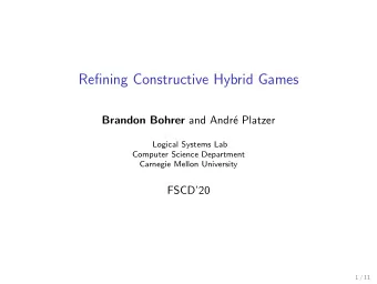 Refining Constructive Hybrid Games Brandon Bohrer and Andr  e Platzer  Logical Systems Lab