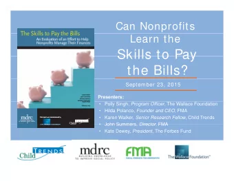Skills to Pay  Skills to Pay  the Bills?  September 23, 2015  Presenters:  Polly Singh, Program