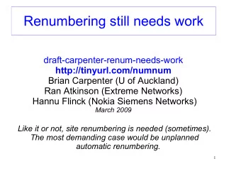 Renumbering still needs work  draft-carpenter-renum-needs-work  http://tinyurl.com/numnum  Brian