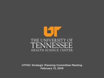 UTHSC Strategic Planning Committee Meeting  February 13, 2019  AGENDA  Welcome, opening remarks