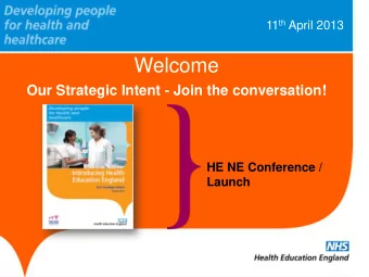 Welcome  Our Strategic Intent - Join the conversation!  HE NE Conference /  Launch  Strategic