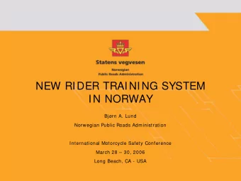NEW RIDER TRAINING SYSTEM  IN NORWAY  Bjrn A. Lund  Norwegian Public Roads Administration