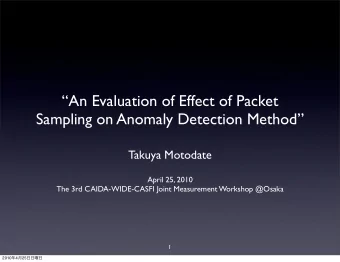 An Evaluation of Effect of Packet  Sampling on Anomaly Detection Method  Takuya Motodate