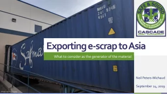 Exporting e-scrap to Asia  What to consider as the generator of the material  Neil Peters-Michaud