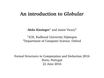 An introduction to Globular Aleks Kissinger 1 and Jamie Vicary 2 1 iCIS, Radboud University