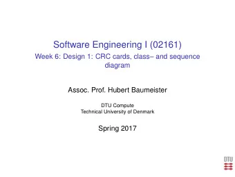 Software Engineering I (02161)  Week 6: Design 1: CRC cards, class and sequence  diagram  Assoc.