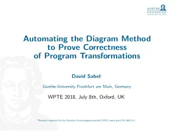 Automating the Diagram Method  to Prove Correctness  of Program Transformations David Sabel