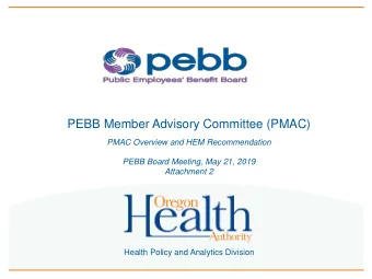 PEBB Member Advisory Committee (PMAC)  PMAC Overview and HEM Recommendation  PEBB Board Meeting,