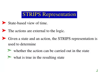 STRIPS Representation  State-based view of time.  The actions are external to the logic.