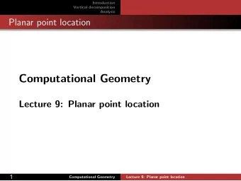 Computational Geometry  Lecture 9: Planar point location  1  Computational Geometry  Lecture 9: