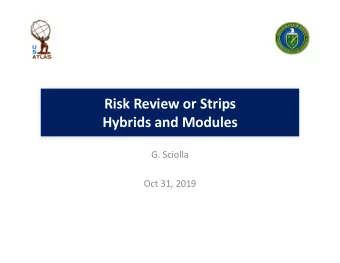 Risk Review or Strips  Hybrids and Modules  G. Sciolla  Oct 31, 2019  Overview   3 sites will